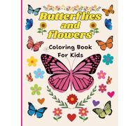 Butterflies and Flowers Coloring Book for Kids Ages 4-8: Easy and Cute Butterfly Coloring Pages with Flowers | Simple Nature Designs for Girls | Fun & Relaxing Coloring Book for Beginners