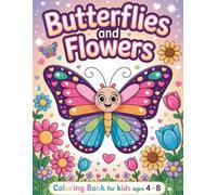 Butterflies and Flowers: Coloring Book for Kids Ages 4-8 Featuring 50 Adorable Designs for Little Hands to Color