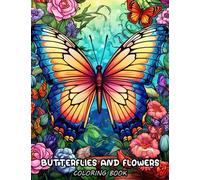 Butterflies and Flowers Coloring Book: Relax and enjoy the beauty of nature with the Butterfly and Flowers Coloring Book for Relaxation and Delight