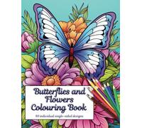 Butterflies and Flowers Colouring Book: 40 different designs for you to colour in!