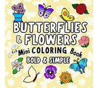 Butterflies and Flowers! Mini Bold and Easy Coloring Book: Cute Large Print Flower and Butterfly Adult Coloring with Unique, Simple Designs Coloring ... (Bold & Simple Cute Mini Coloring Books)