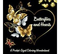 Butterflies and Hearts: A Pocket-Sized Stress-Relieving Coloring Wonderland. Relax and Unwind with Soothing Designs of Glowing Butterflies and Hearts on a Black Background for teens and adults