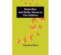 Butterflies and Moths, Shown to the Children
