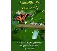 Butterflies Are Free To Fly: A New and Radical Approach to Spiritual Evolution