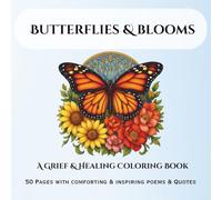 Butterflies & Blooms: A Grief & Healing Coloring Book for Comfort and Hope: A Celebration of Life