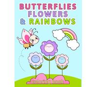 Butterflies, Flowers, and Rainbows Coloring Book: Cute and Easy Activity Book for Kids Ages 4-8, Boys and Girls | Large Print, Bold and Beautiful Designs for Relaxation