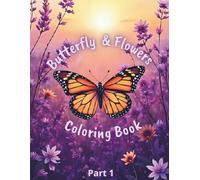 Butterflies & Flowers Coloring Book Part 1: 50 Beautiful Designs for Relaxation, Mindfulness, and Stress Relief: Large 8.5x11 Adult Coloring Pages - ... and Calm - First in a 4-Part Series