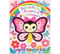 Butterflies, flowers & raindbows coloring book for kids: Easy and Cute Coloring Pages Simple and Beautiful Drawings for Boys and Girls to Relax and Enjoy
