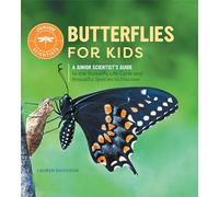 Butterflies for Kids: A Junior Scientist's Guide to the Butterfly Life Cycle and Beautiful Species to Discover