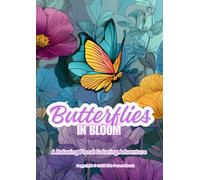 Butterflies In Bloom: A Relaxing Floral Coloring Adventure (In Bloom Coloring Series)