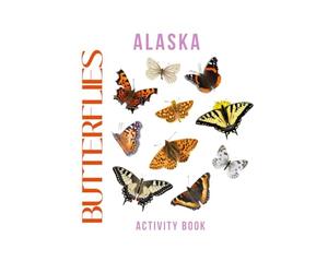 Butterflies of Alaska Activity Book: A Young Explorer's Field Guide to the Pollinators of Alaska (Alaska Nature Explorer Series)