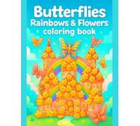 Butterflies, Rainbows & Flowers Coloring Book Sweet Nature Scenes for Relaxing Creative Fun: 50 Adorable Garden Illustrations Filled with Joyful Spring Vibes and Easy Designs for Kids
