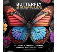 BUTTERFLY ADULT COLORING BOOK FOR RELAXATION AND STRESS RELIEF: BEAUTIFUL BUTTERFLIES, FLOWERS, & MANDALA DESIGNS TO COLOR