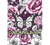 Butterfly and Flower Coloring Book for Adults: 55 Stress-Relieving Designs for Mindfulness, Relaxation, and Art Therapy - Beautiful Butterflies and ... and color - one mindful page at a time.)