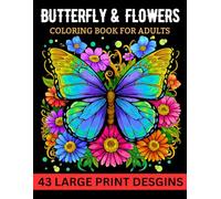 Butterfly and Flowers Coloring Book for Adult Large Print Desgins: 50 Calming Butterfly and Flower Designs for Stress Relief and Mindfulness - A Large ... Coloring Book for Relaxation and Creativity