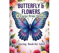 Butterfly and Flowers Coloring Book for Adults: Relaxing Large Print Designs for Stress Relief: Unwind with Peaceful Butterfly and Flower Patterns in ... Calm: Relaxing Coloring Books for Adults)