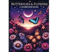 Butterfly and Flowers Coloring Book For Kids: Cute and Simple Pages Of Butterfly and Flowers For Girls Ages 6 to 12