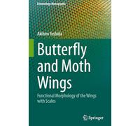 Butterfly and Moth Wings: Functional Morphology of the Wings with Scales (Entomology Monographs)