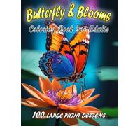 Butterfly & Blooms Coloring Book for Adults: 100 Enchanting Butterfly & Bloom Patterns for Serenity and Stress Relief in Large Print. A Coloring Book for All Ages.
