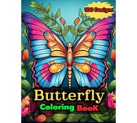 Butterfly Coloring BooK 100 Designs: Lt Has Over 100 Beautiful Butterfly And Flower Designs And is Also Relaxing.