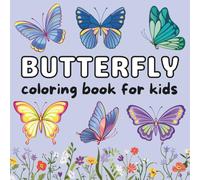 Butterfly Coloring Book for Kids: Fun and Easy Designs to Color and Enjoy Creative Relaxation for Kids, Girls, and Toddlers