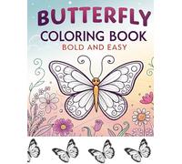 Butterfly colouring book bold and easy: Gorgeous Butterfly Designs, Delightful Flowers, and Calm, Adorable Butterflies to Reduce Stress and Promote Relaxation in kids and Adults