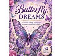 Butterfly Dreams: 50 Stunning Butterfly Coloring Pages for Relaxation, Mindfulness & Stress Relief
