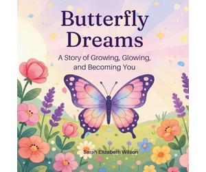 Butterfly Dreams: A Story of Growing, Glowing, and Becoming You