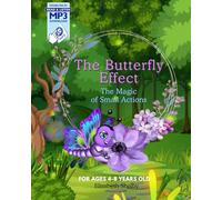 Butterfly Effect the Magic of Small Actions for Ages 4-8 Years Old: How Tiny Choices Create Big Changes : a Fun Lesson in Kindness and the Impact for Kids