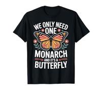Butterfly Enthusiast We Only Need One Monarch T-Shirt
