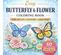 Butterfly & Flower Coloring Book for Adults & Seniors Super Easy Large Print | 60 Simple & Relaxing Designs | Stress Relief & Anxiety Relief | Perfect for Beginners & Elderly