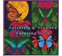 Butterfly & Flowers Coloring Book: "A Beautiful Coloring Book Featuring Butterflies and Flowers For All Ages"