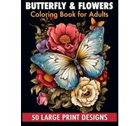 Butterfly & flowers coloring book for adult large print designs: 50 Calming Butterfly & Flower Patterns for Peace and Relaxation. A Coloring Journey for All Ages.