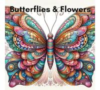 Butterfly & flowers coloring book for adult: Serene Patterns to Soothe Your Mind and Inspire Creativity, it contains flowers, magical butterflies, birds and mushrooms for stress relief