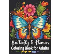 Butterfly & Flowers Coloring Book for Adults: Easy Large Print 50 Beautiful Butterfly & Flower Designs for Adults - Relaxing, Mindful, and Stress-Relief Coloring Pages