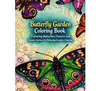 Butterfly Garden Coloring Book Featuring Butterflies Flowers and Nature Scenes for Relaxing Creative Coloring