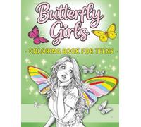 Butterfly Girls - Coloring Book for Teens: A Magical Coloring Journey for Teen Girls Filled with Wings, Wonder, and Confidence