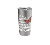 Butterfly in A World Where You Can Be Anything Be Kind Stainless Steel Insulated Tumbler