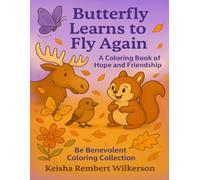 Butterfly Learns to Fly Again: A Coloring Journey of Hope and Friendship (Be Benevolent Coloring Collection)