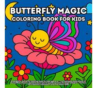 Butterfly Magic: A delightful butterfly coloring book for kids ages 4-8 - Fun and easy illustrations of butterflies, flowers, gardens, and nature ... creativity, relaxation, and fine motor skills