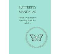 BUTTERFLY MANDALAS: Floral & Geometric Coloring Book for Adults (Mandala Serenity Collection)