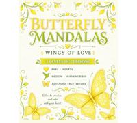 BUTTERFLY MANDALAS WINGS OF LOVE: From Easy to Advanced Featuring Hearts, Hummingbirds & Butterflies