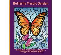 Butterfly Mosaic Garden: Extended Patterns for All Ages, 75 Pages of Artistic Bliss