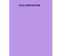 Butterfly Observations Notebook: Tracking the Majestic Wings Across Seasons: An In-Depth Field Guide