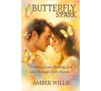 BUTTERFLY SPARK: Finding Grace, Healing, and Love Through Every Season