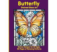 Butterfly Stained Glass Art: Serene Designs for All Ages, 50 Pages of Relaxing Patterns
