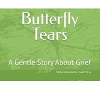 Butterfly Tears: A Gentle Story About Grief (Crystal's Creatures Part Two)