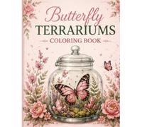 Butterfly Terrariums Coloring Book: Step into a magical world where delicate butterflies and enchanting terrariums come together in beautiful harmony. ... collection of intricate illustrations design