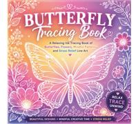 Butterfly Tracing Book: A Relaxing Ink Tracing Book of Butterflies, Flowers, Mindful Patterns, and Stress Relief Line Art for Adults and Teens (Trace & Relax Series)