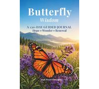 Butterfly Wisdom: A 130-DAY GUIDED JOURNAL Hope • Wonder • Renewal